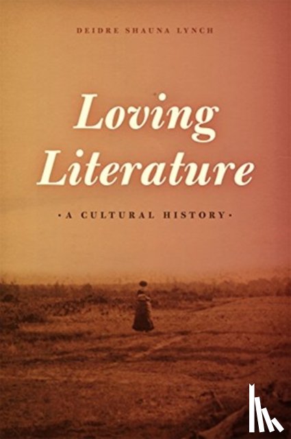 Lynch, Deidre Shauna (University of Toronto) - Loving Literature