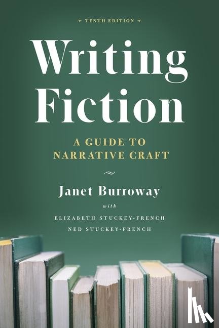 Burroway, Janet, Stuckey-French, Elizabeth, Stuckey-French, Ned - Writing Fiction, Tenth Edition