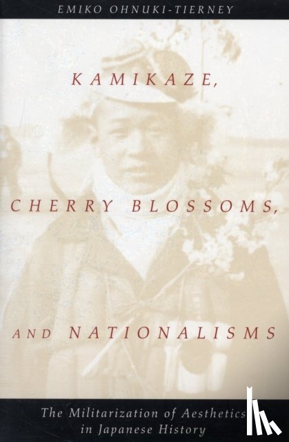Ohnuki-Tierney, Emiko - Kamikaze, Cherry Blossoms, and Nationalisms