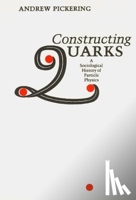 Pickering, Andrew - Constructing Quarks