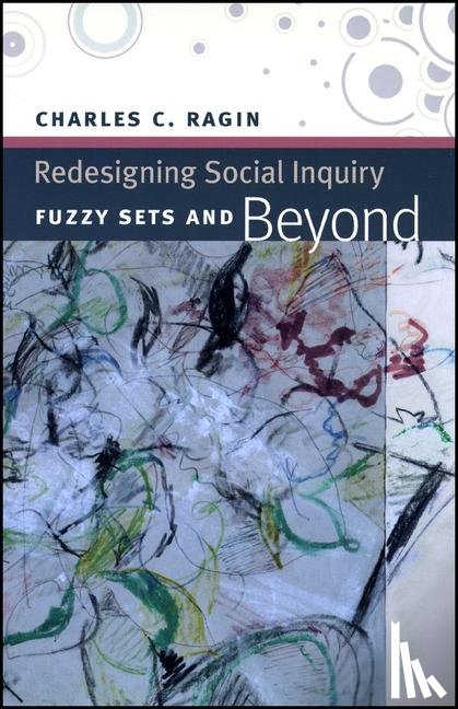 Ragin, Charles C. - Redesigning Social Inquiry – Fuzzy Sets and Beyond