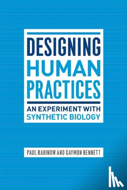 Rabinow, Paul, Bennett, Gaymon - Designing Human Practices