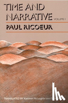 Ricoeur, Paul (Professor Emeritus at the University of Paris X and at the University of Chicago) - Time and Narrative, Volume 1