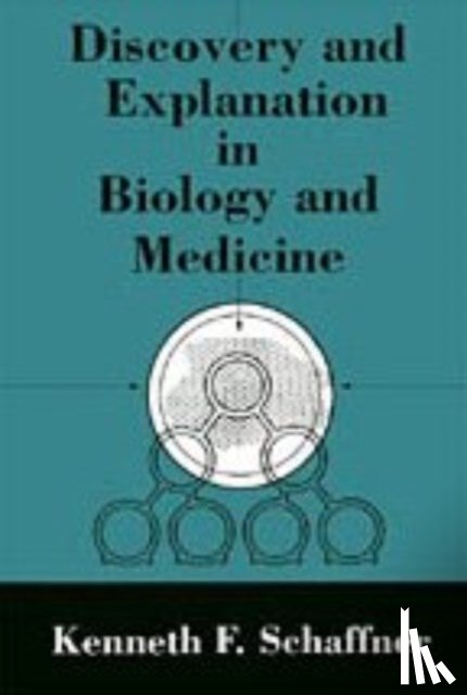 Schaffner, Kenneth F. - Discovery and Explanation in Biology and Medicine