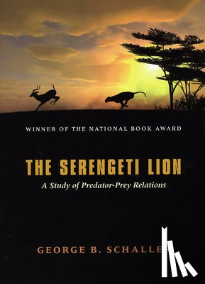 Schaller, George B. - The Serengeti Lion – A Study of Predator–Prey Relations