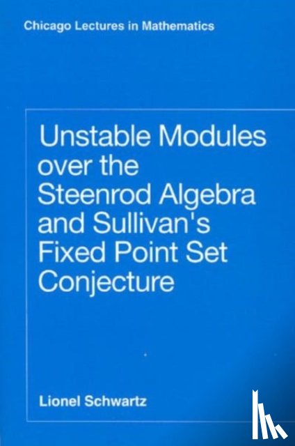 Schwartz, Lionel - Unstable Modules over the Steenrod Algebra and Sullivan's Fixed Point Set Conjecture