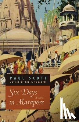 Scott, Paul - Six Days in Marapore – A Novel