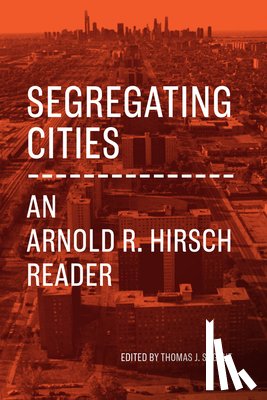 Hirsch, Arnold R. - Segregating Cities