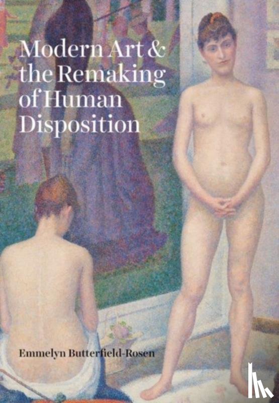 Butterfield-Rosen, Emmelyn - Modern Art and the Remaking of Human Disposition