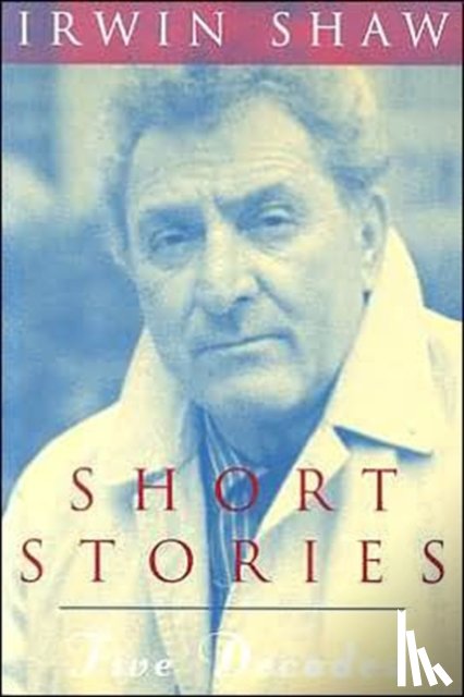 Shaw, Irwin - Short Stories: Five Decades