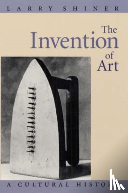 Shiner, Larry - The Invention of Art