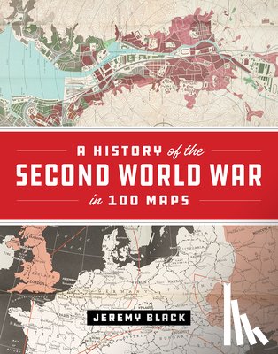 Black, Jeremy - A History of the Second World War in 100 Maps