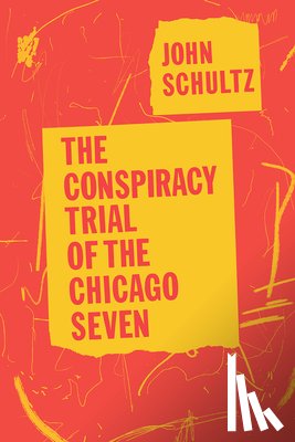 Schultz, John - The Conspiracy Trial of the Chicago Seven