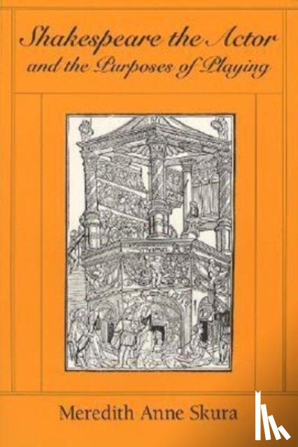 Skura, Meredith Anne - Shakespeare the Actor and the Purposes of Playing