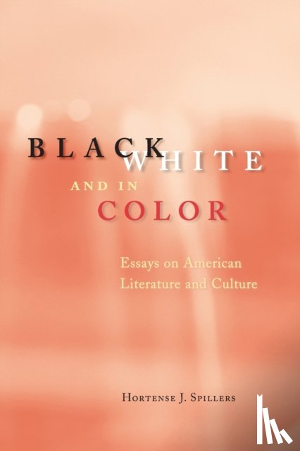 Spillers, Hortense J - Black, White, and in Color – Essays on American Literature and Culture