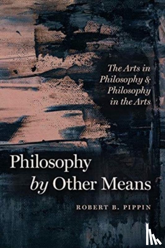 Pippin, Robert B. - Philosophy by Other Means