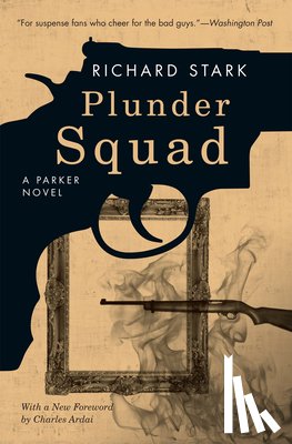 Stark, Richard, Ardai, Charles - Plunder Squad – A Parker Novel