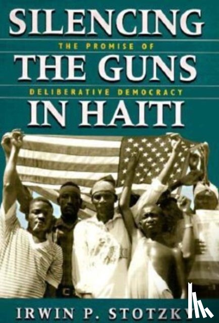 Stotzky, Irwin P. - Silencing the Guns in Haiti