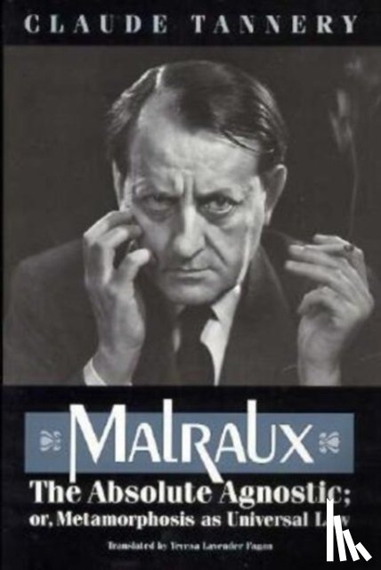 Tannery, Claude - Malraux, the Absolute Agnostic; or, Metamorphosis as Universal Law