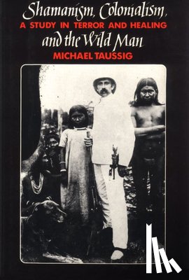 Taussig, Michael - Shamanism, Colonialism, and the Wild Man