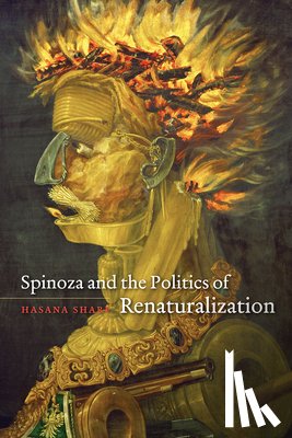 Sharp, Hasana - Spinoza and the Politics of Renaturalization