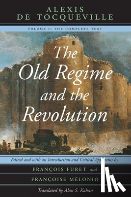 Tocqueville, Alexis de - The Old Regime and the Revolution, Volume I