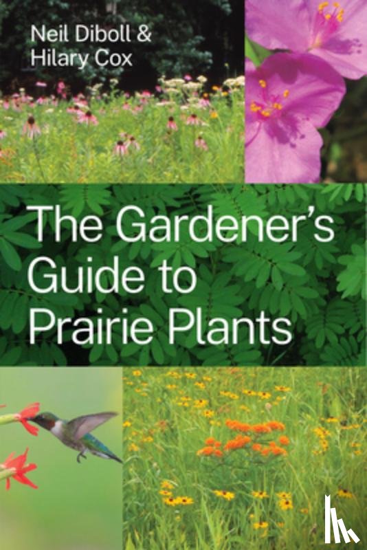 Diboll, Neil, Cox, Hilary - The Gardener's Guide to Prairie Plants
