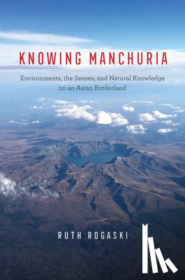 Rogaski, Ruth - Knowing Manchuria