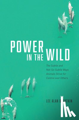 Dugatkin, Lee Alan - Power in the Wild