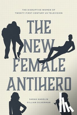 Hagelin, Sarah, Silverman, Gillian - The New Female Antihero