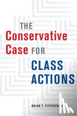 Fitzpatrick, Brian T. - The Conservative Case for Class Actions