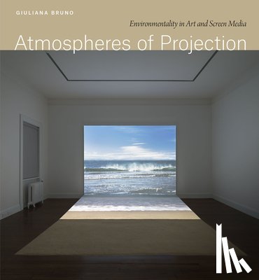 Bruno, Giuliana - Atmospheres of Projection