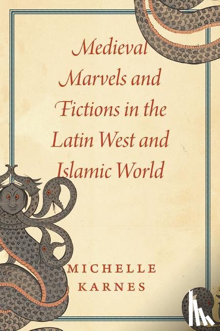 Karnes, Professor Michelle - Medieval Marvels and Fictions in the Latin West and Islamic World