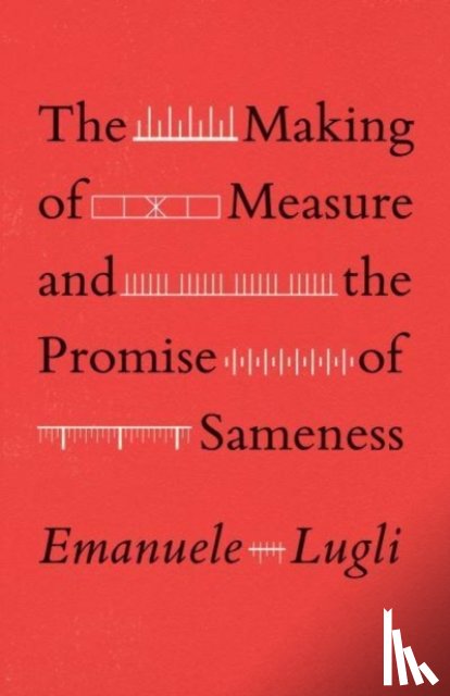 Lugli, Emanuele - The Making of Measure and the Promise of Sameness