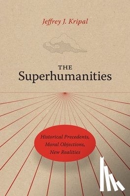 Kripal, Jeffrey J. - The Superhumanities