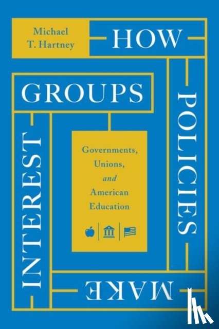 Hartney, Michael T. - How Policies Make Interest Groups