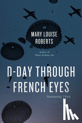 Roberts, Mary Louise - D-Day Through French Eyes