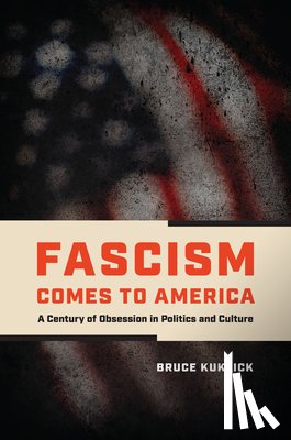 Kuklick, Bruce - Fascism Comes to America