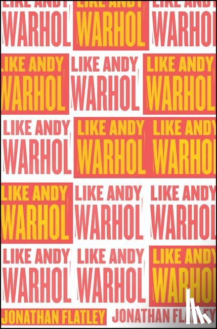 Flatley, Jonathan - Like Andy Warhol