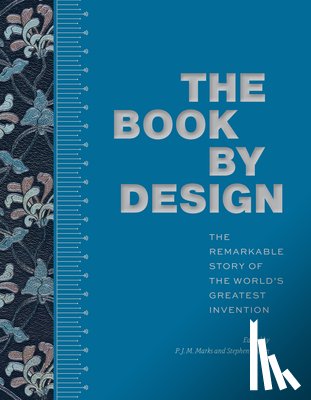 Marks, P. J. M. - The Book by Design: The Remarkable Story of the World's Greatest Invention