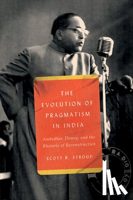 Stroud, Scott R. - The Evolution of Pragmatism in India