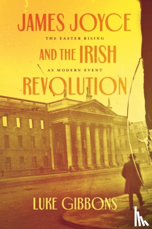 Gibbons, Professor Luke - James Joyce and the Irish Revolution