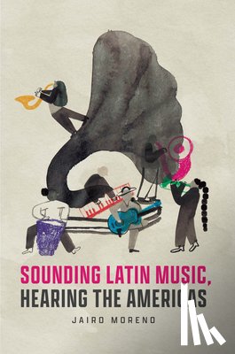 Moreno, Jairo - Sounding Latin Music, Hearing the Americas
