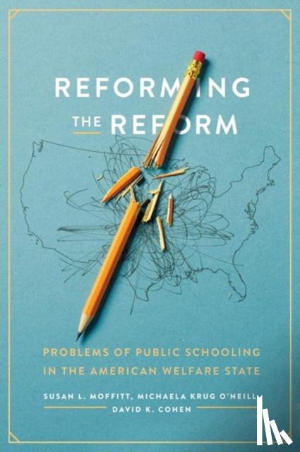 Moffitt, Susan L., O'Neill, Michaela Krug, Cohen, David K. - Reforming the Reform