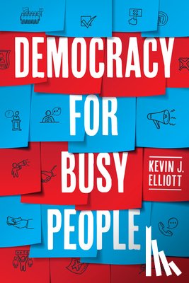 Elliott, Kevin J. - Democracy for Busy People