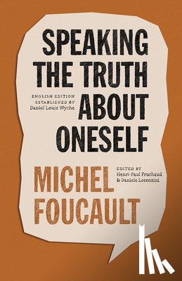 Foucault, Michel - Speaking the Truth about Oneself