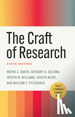 Booth, Wayne C., Colomb, Gregory G., Williams, Joseph M., Bizup, Joseph - The Craft of Research, Fifth Edition