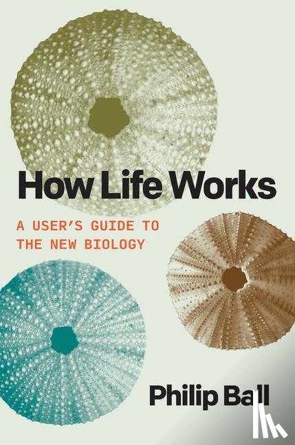 Ball, Philip - Ball, P: How Life Works