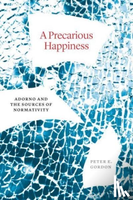Gordon, Peter E. - A Precarious Happiness