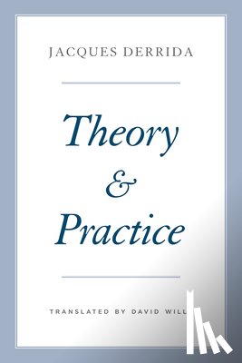 Derrida, Jacques - Theory and Practice